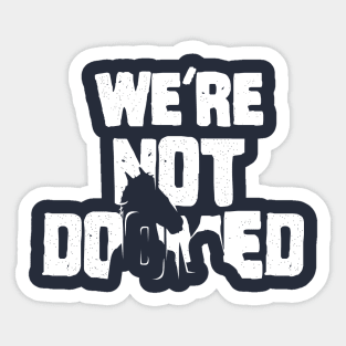 We're Not Doomed Sticker